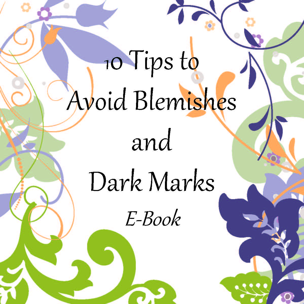 Free E-Book - 10 Tips to Avoid Blemishes and Dark Marks